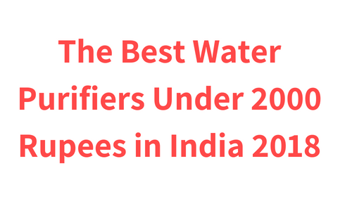 The Best Water Purifiers Under 2000 Rupees in India