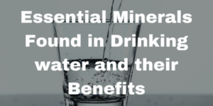 Essential Minerals Found in Drinking water and their Benefits