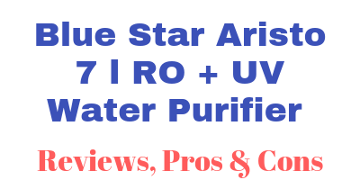 Blue Star Aristo 7 l RO + UV Water Purifier Review